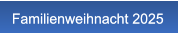 Familienweihnacht 2025 Familienweihnacht 2025